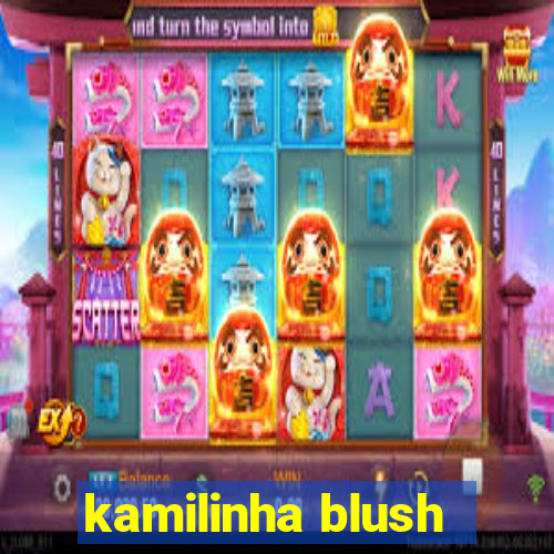 kamilinha blush